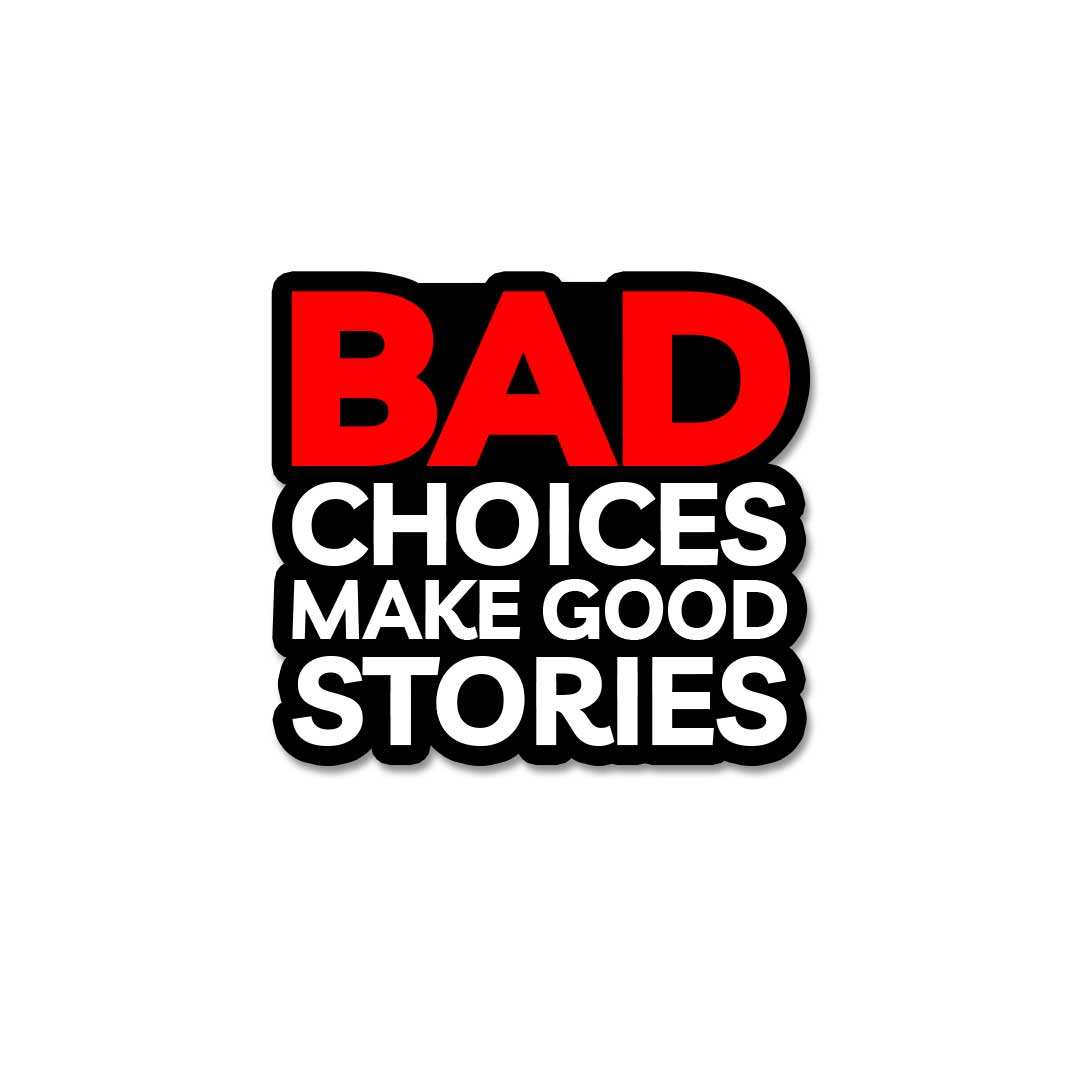 Bad Choices Make Good Stories Sticker