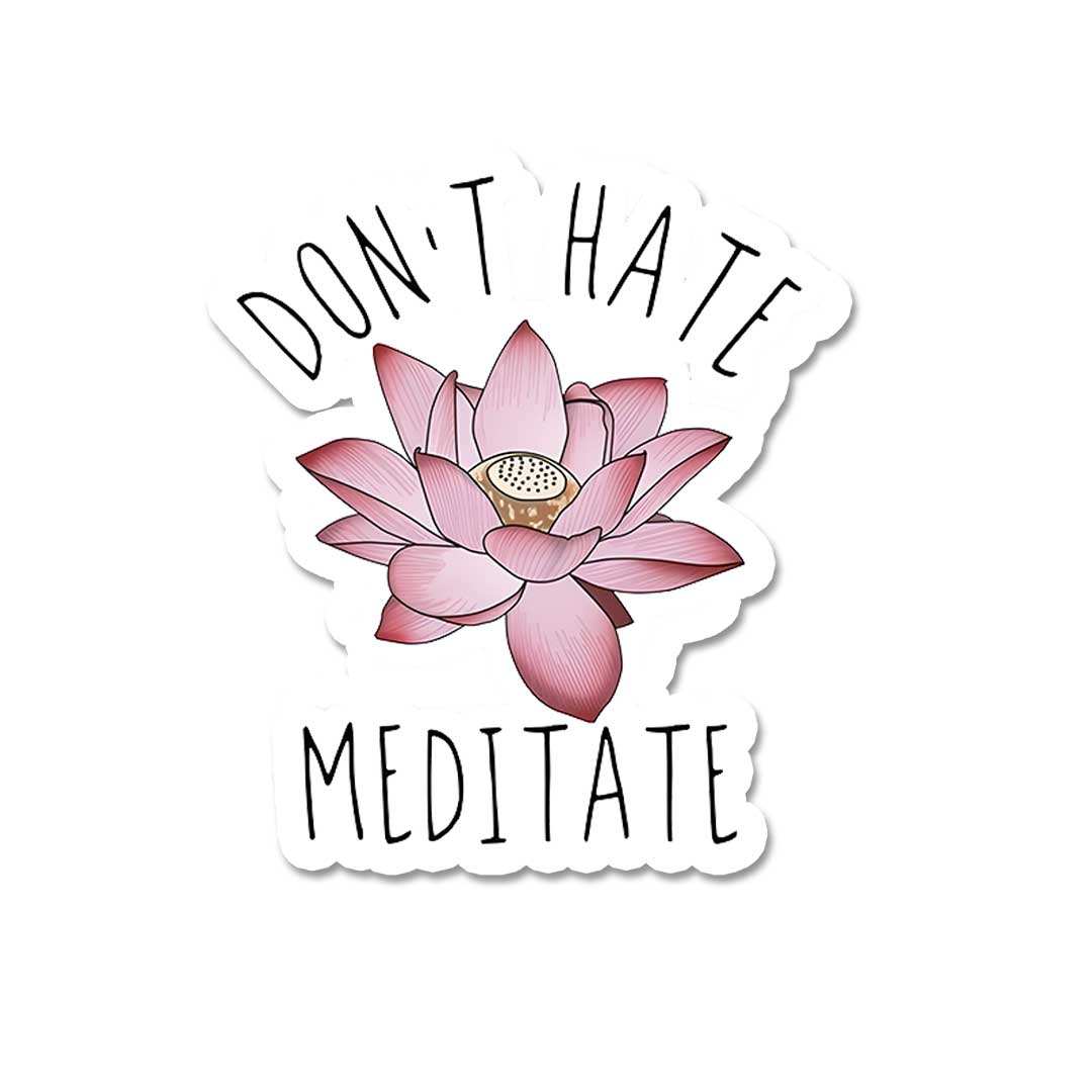 Don'T Hate Meditate Sticker