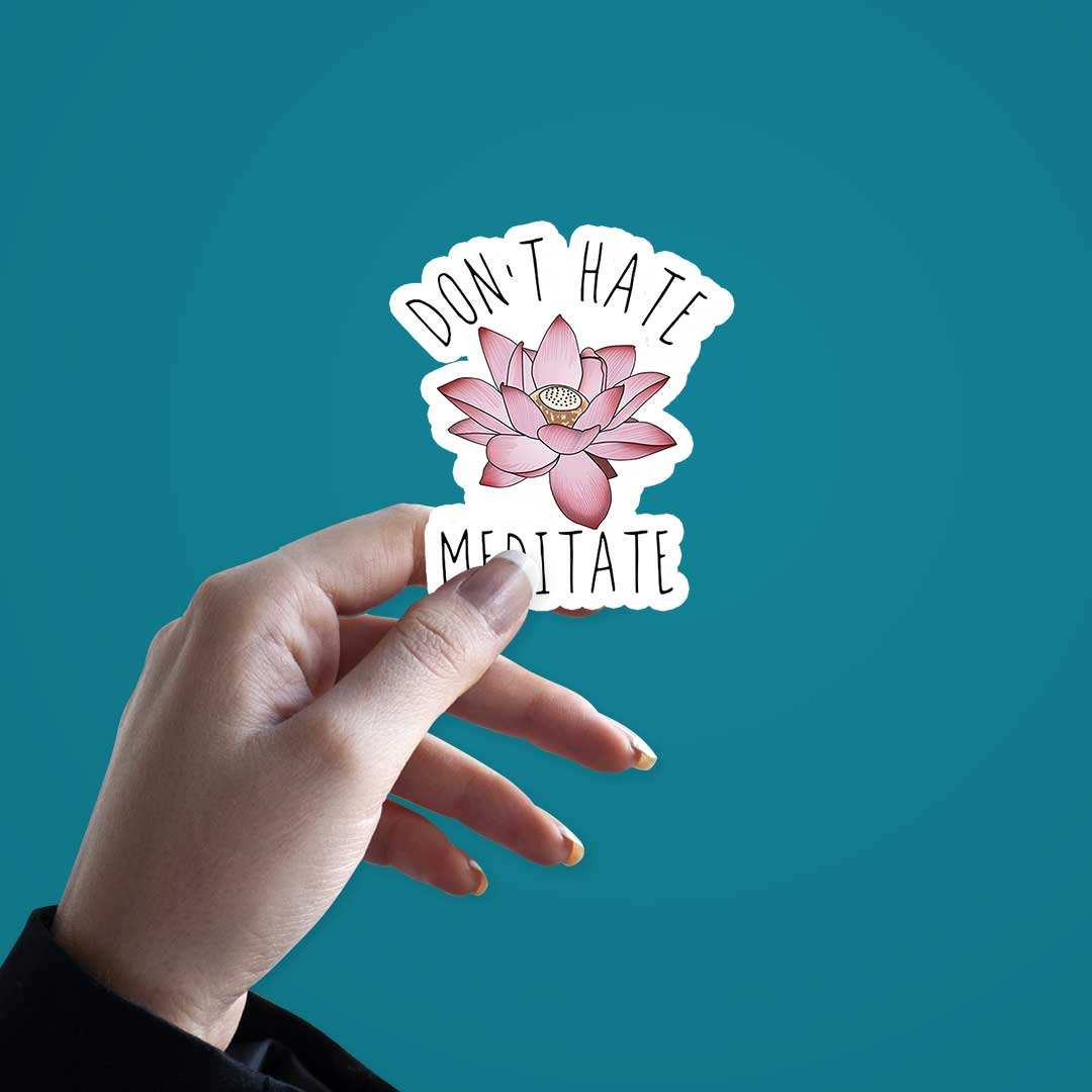 Don'T Hate Meditate Sticker