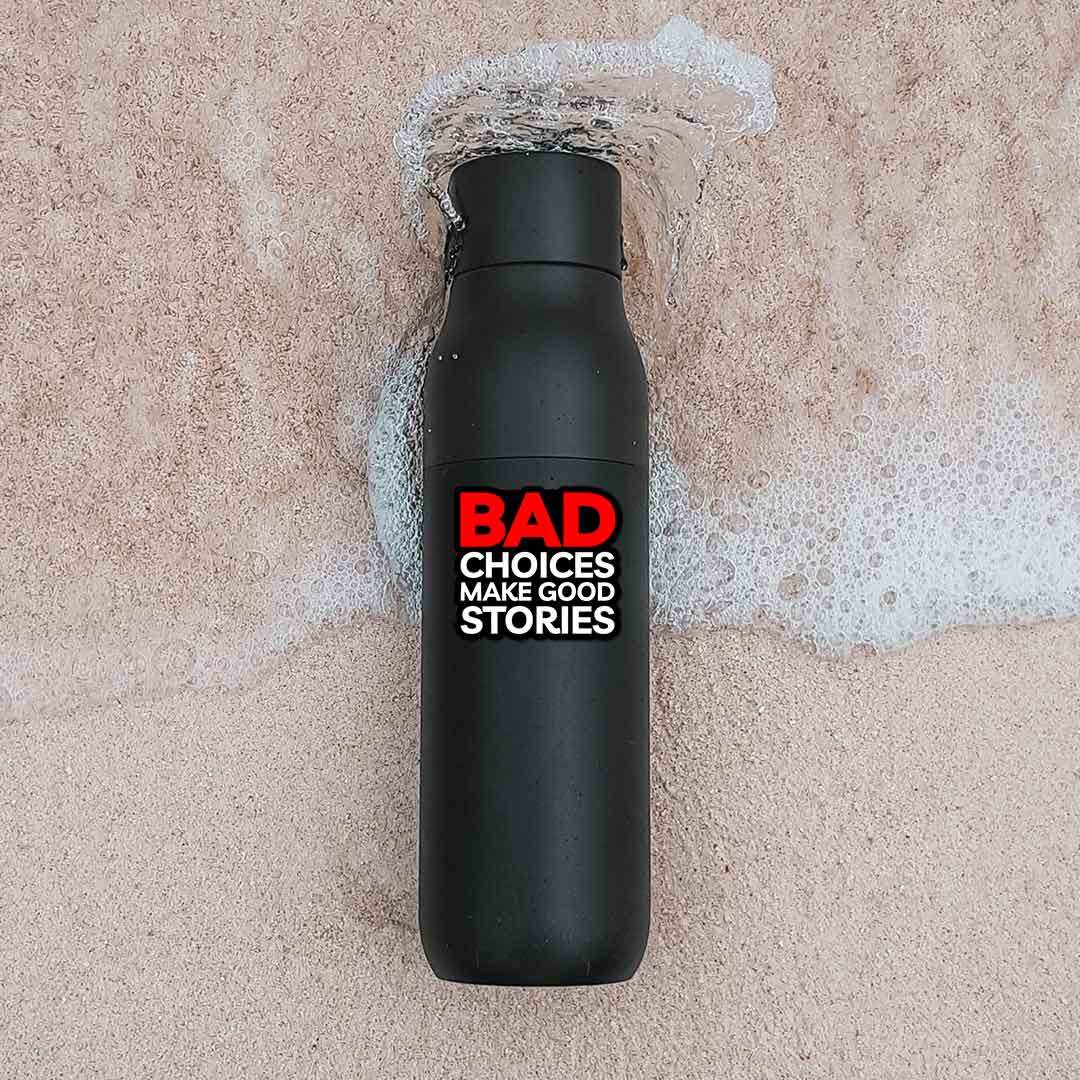 Bad Choices Make Good Stories Sticker