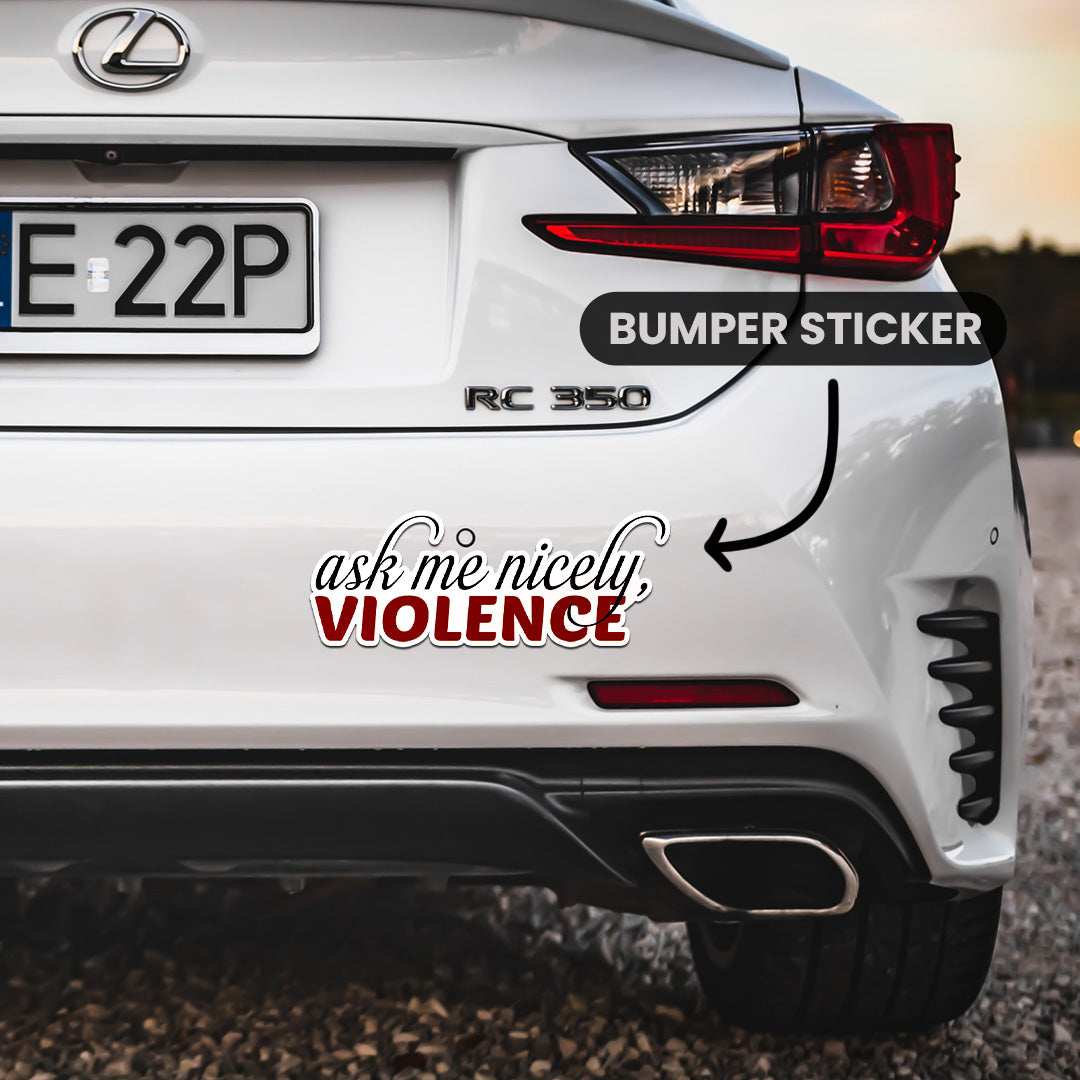 Ask Me Nicely Bumper Sticker