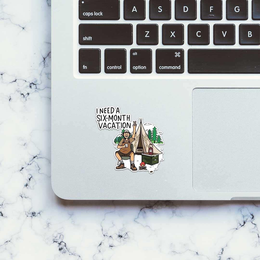 I Need A Six Month Vacation Sticker