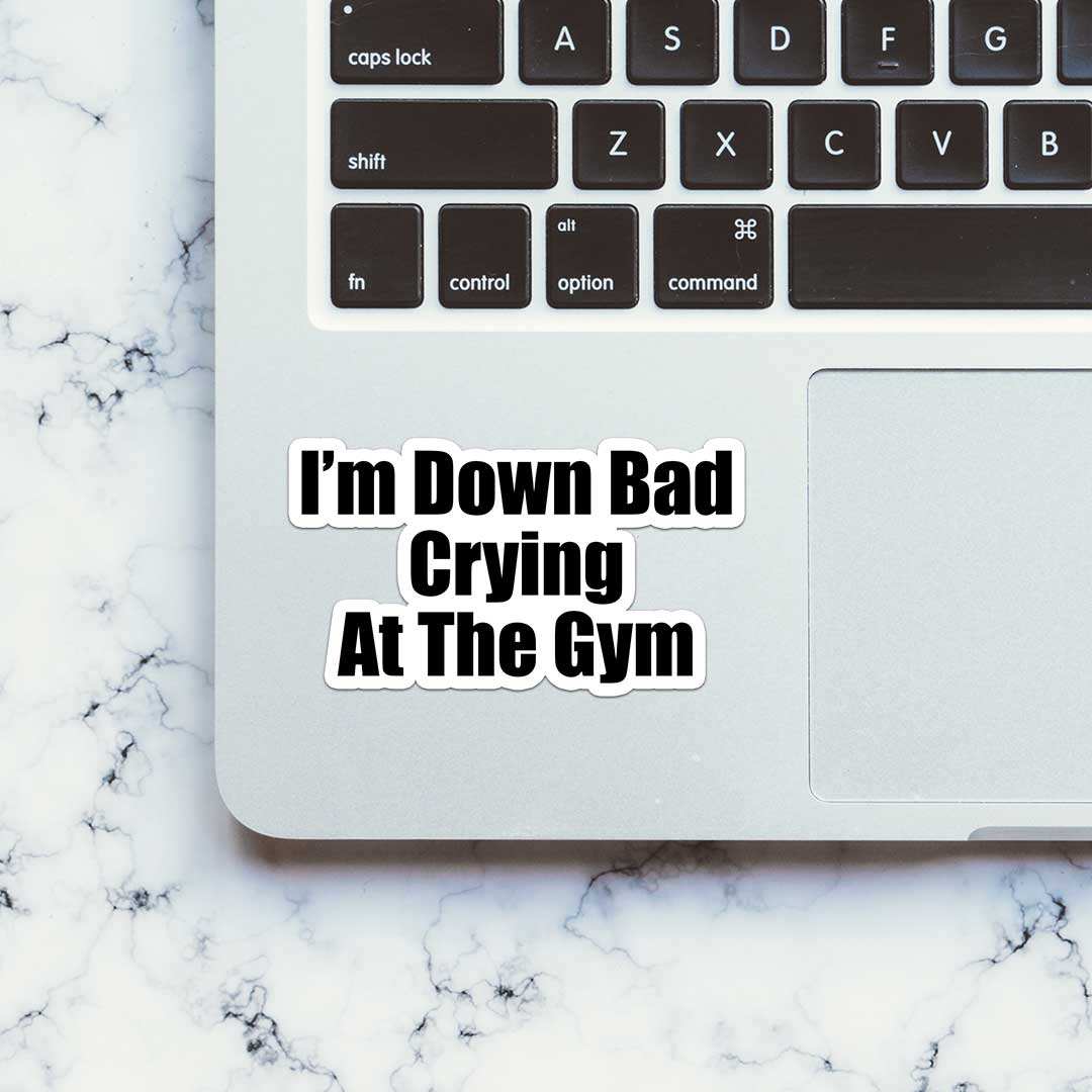 Im' Down Bad Crying At The Gym Sticker