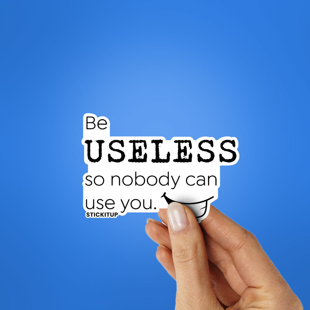 Be Useless 1.0 Sticker