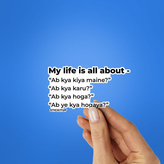 LIFE IS ALL ABOUT Sticker| STICK IT UP