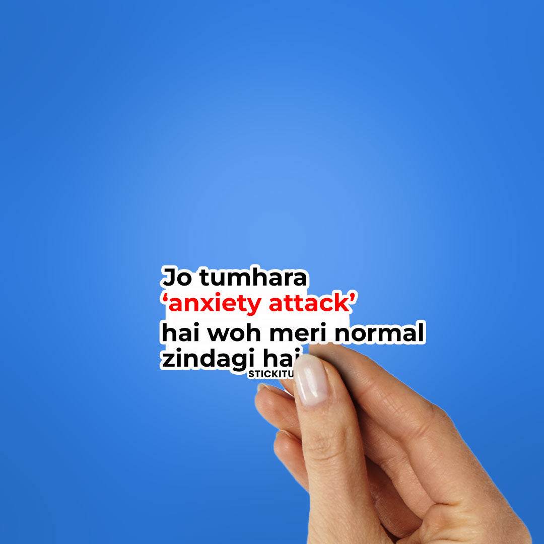 JO TUARA ANXIETY ATTACK HAI WOH MERI NORMAL ZINDAGI HAI Sticker| STICK IT UP
