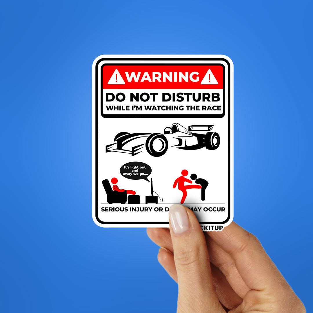 DO NOT DISTURB WHILE IM WATCHING THE RACE Sticker| STICK IT UP