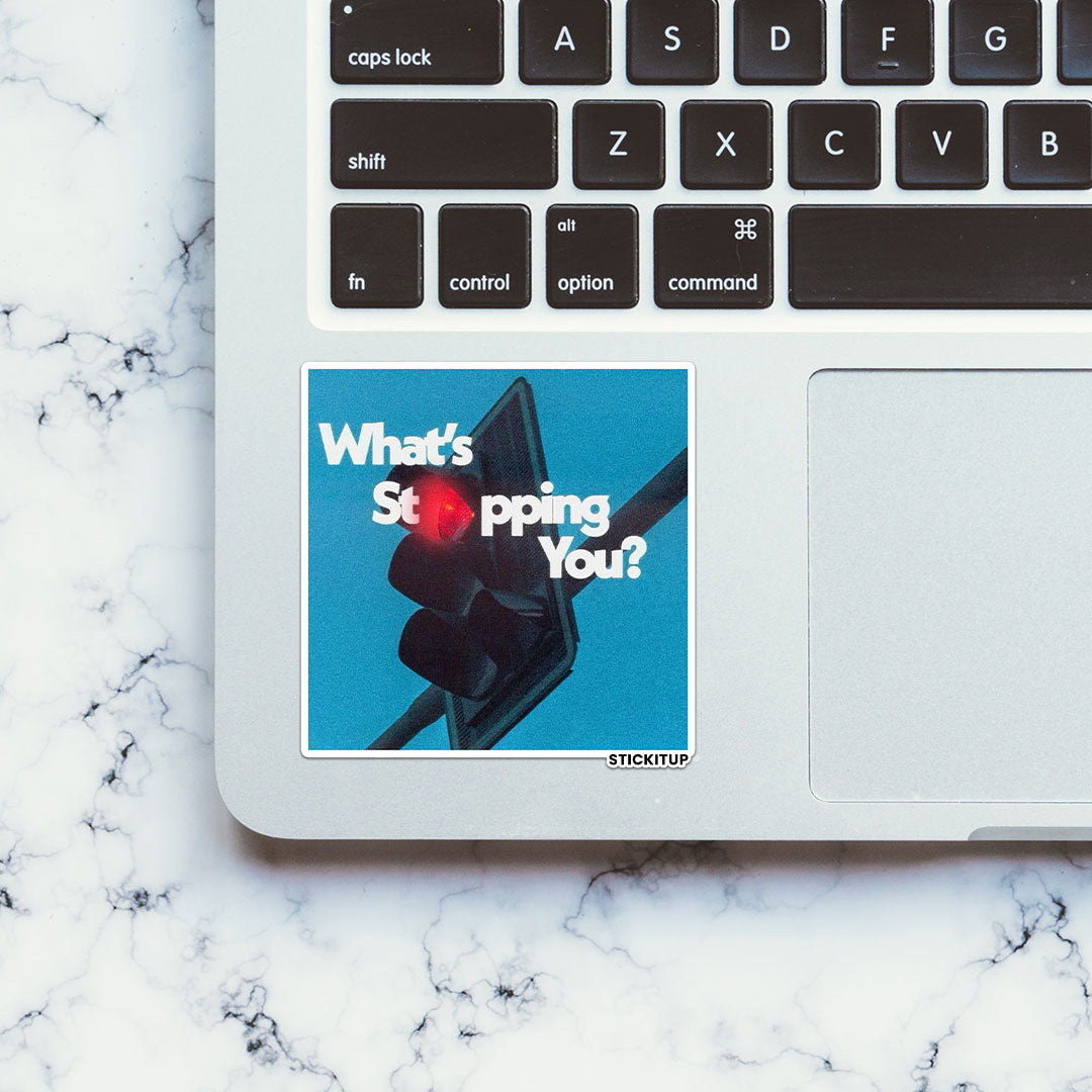 WHATS STOPPING YOU Sticker| STICK IT UP