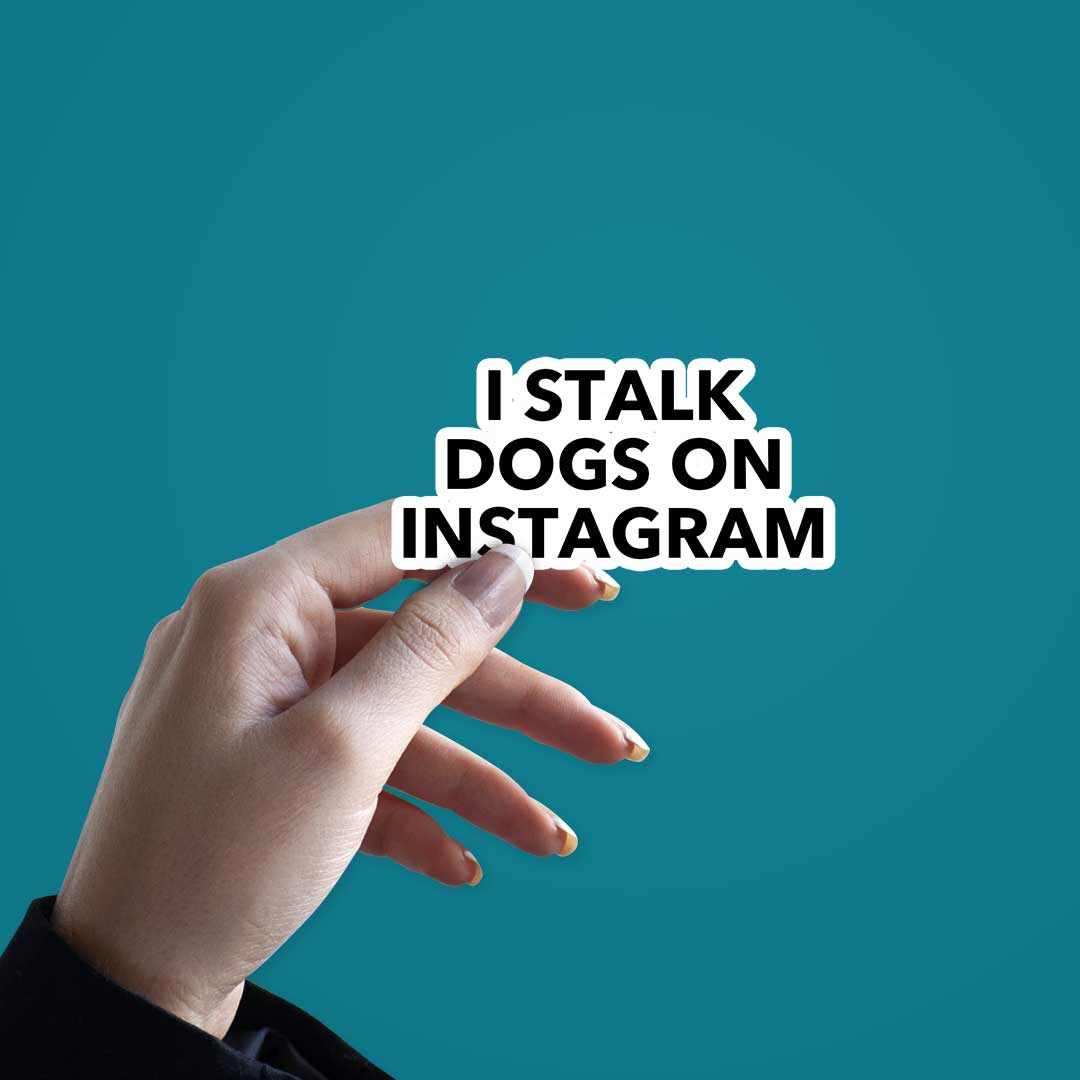 I Stalk Dogs On Instagram sticker | STICK IT UP