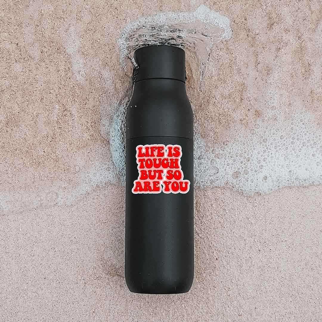 Life is Tough but so are you sticker | STICK IT UP