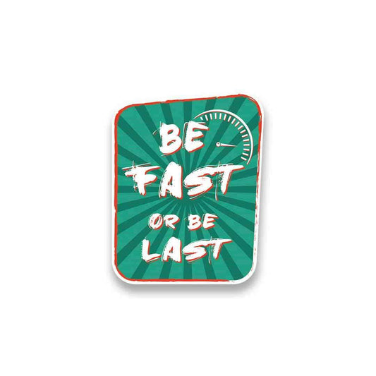 Be Fast or Last Sticker | STICK IT UP