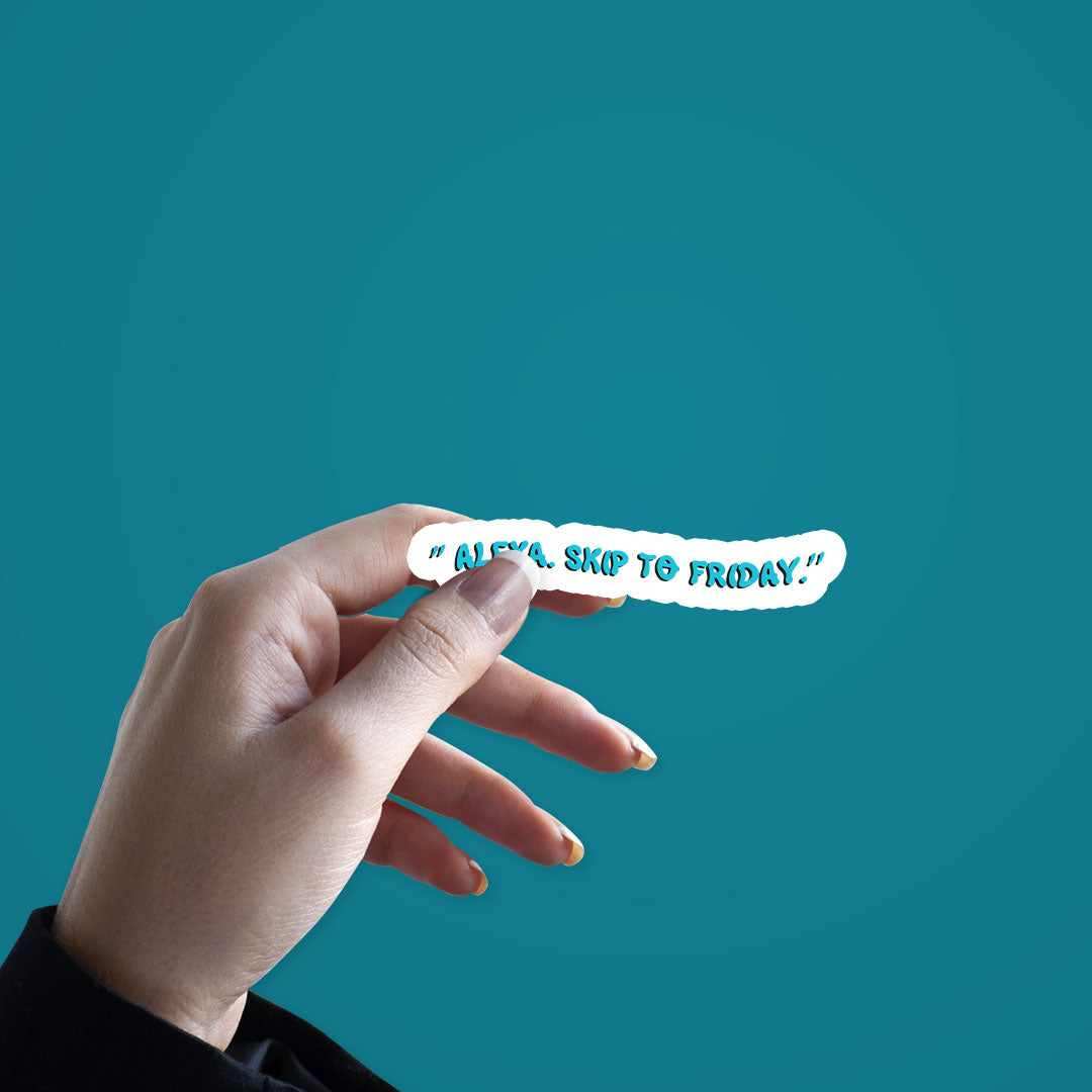 Alexa Skip to Friday Sticker | STICK IT UP