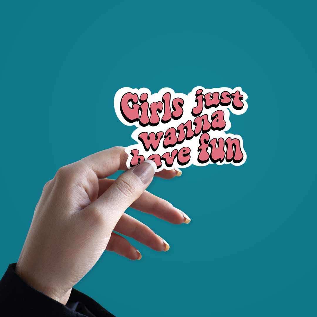 Girls Just Wanna Have Fun Sticker | STICK IT UP