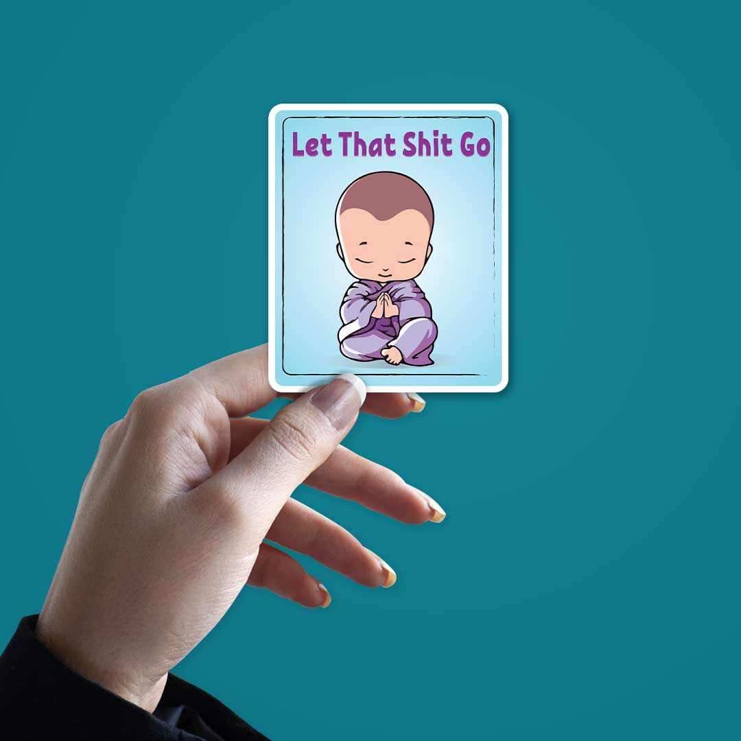 Let that shit go Sticker | STICK IT UP
