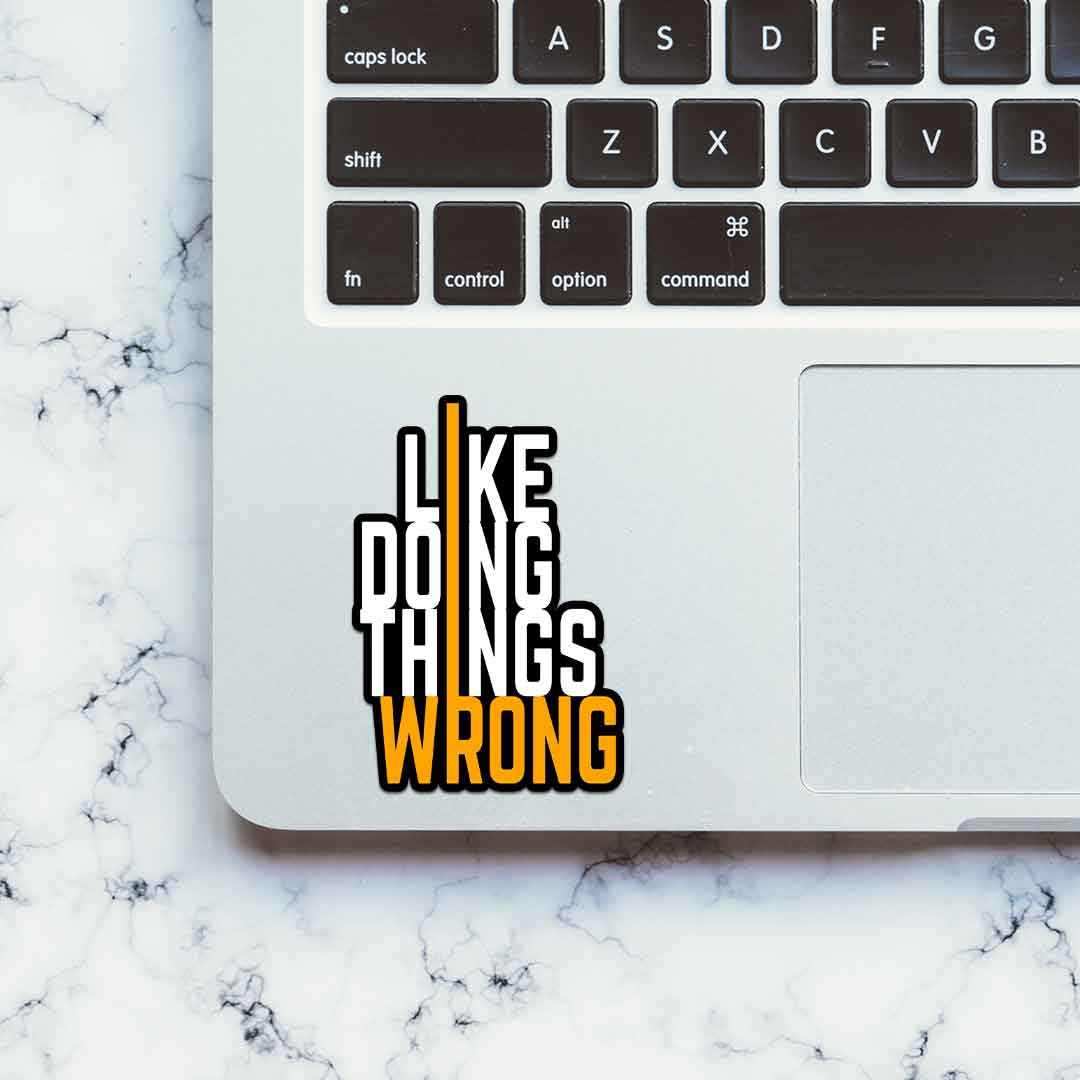 I Like Doing Things Wrong Sticker | STICK IT UP