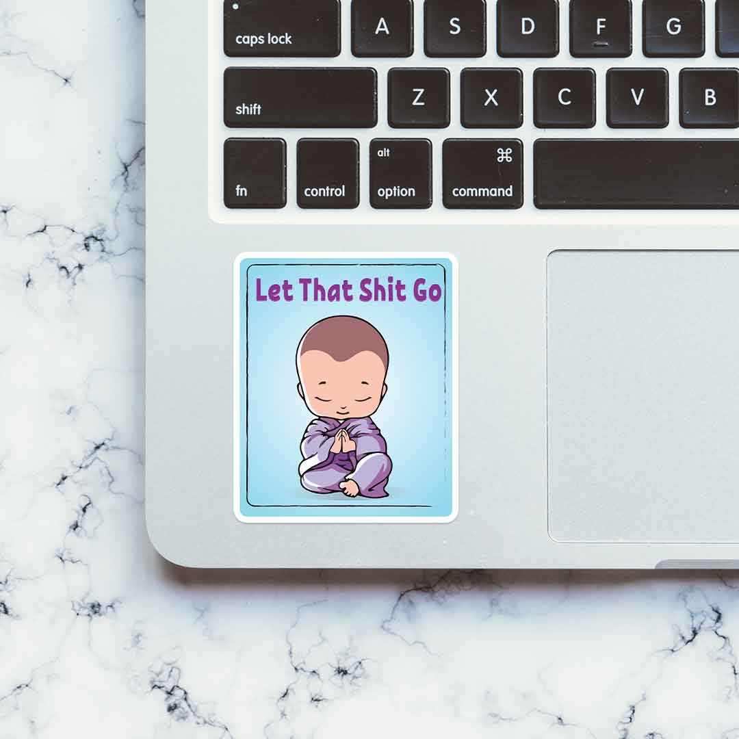 Let that shit go Sticker | STICK IT UP