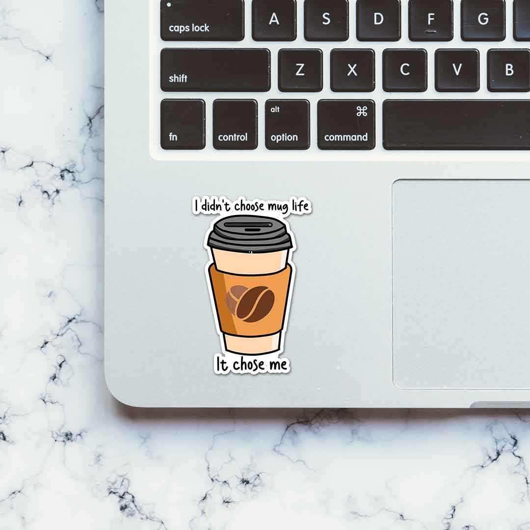 I didn't choose mug life Sticker | STICK IT UP