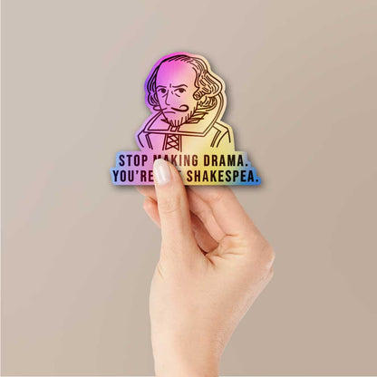 Stop Making Drama You're Not Shakespea Holographic Sticker