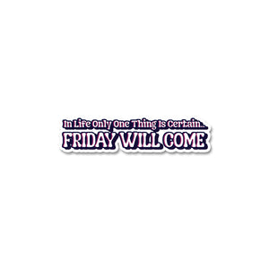 Friday Will Come Sticker