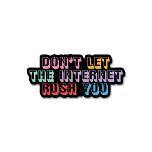 Don't Let The Internet Rush You Sticker