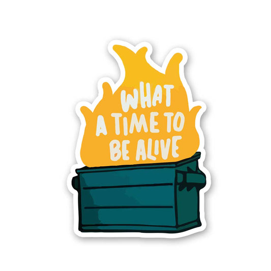 What A Time To Be Alive Sticker