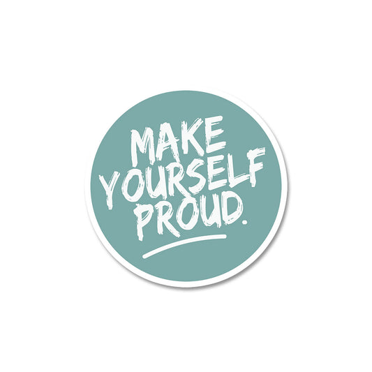 Make Yourself Proud Sticker