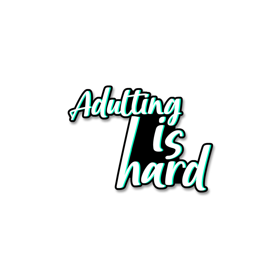 Adulting Is Hard Sticker