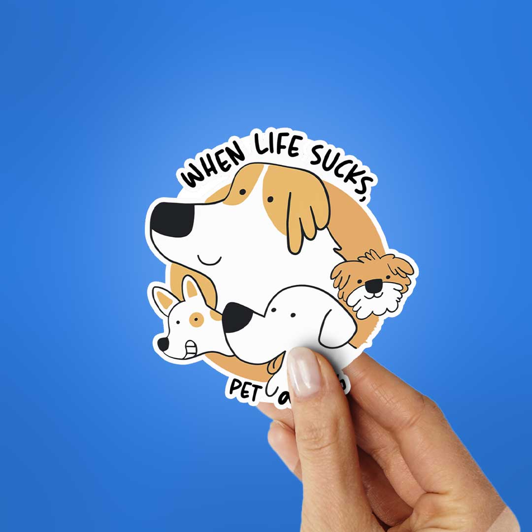 When Life Sucks , Pet A Dog Sticker