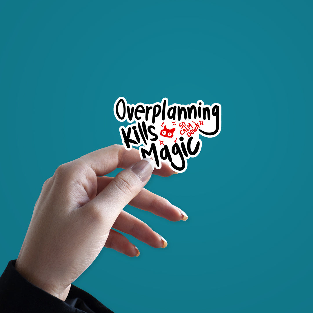 Over planning kills magic Sticker