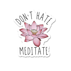 Don'T Hate Meditate  Sticker