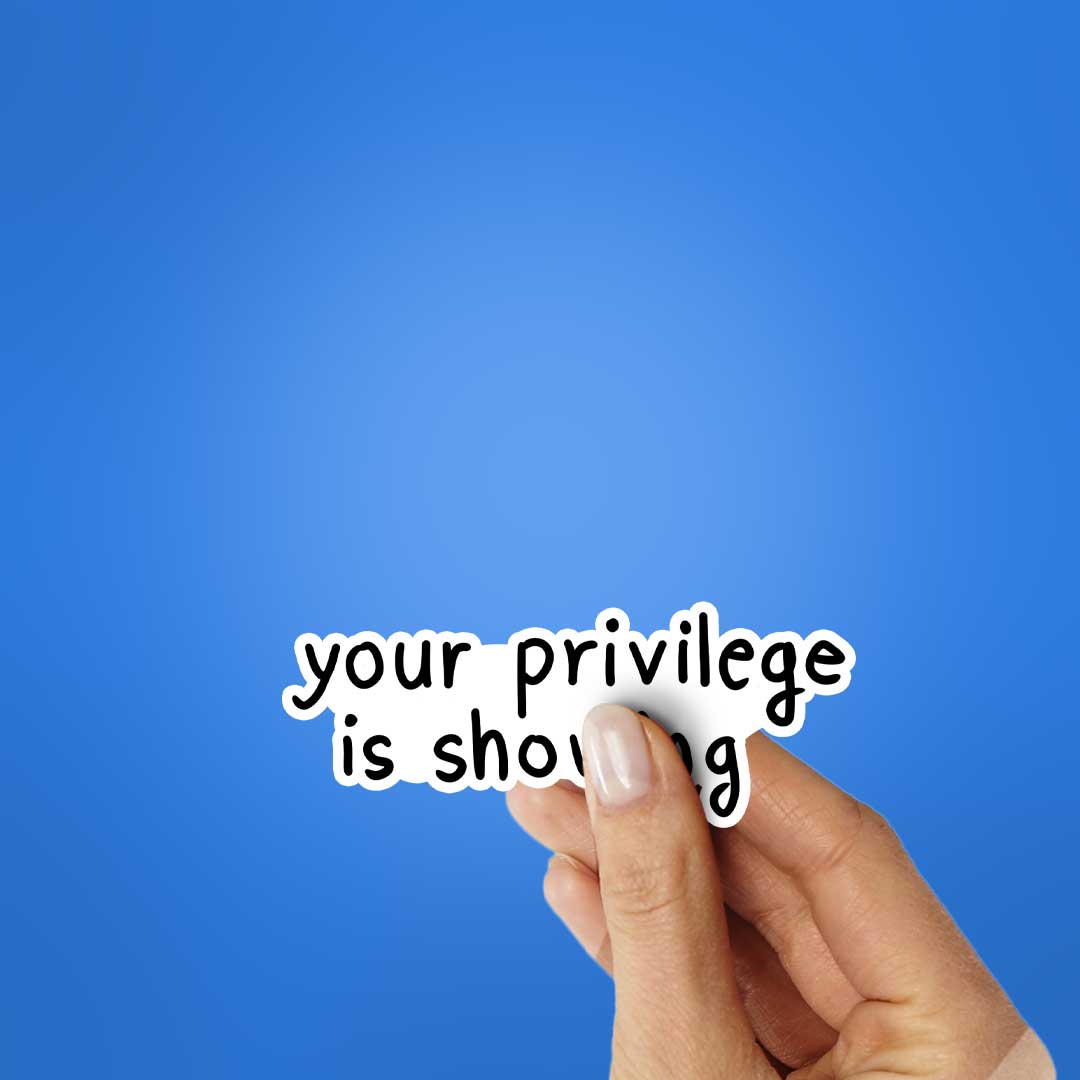 Your Privilege Is Showing Sticker