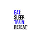 Eat Sleep Train Repeat  Sticker