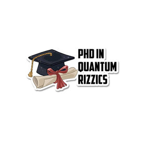 Phd In Quatum Rizzics  Sticker