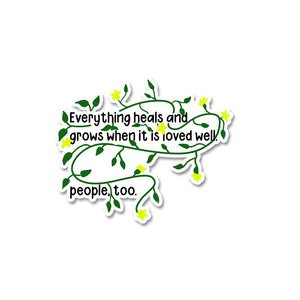 Everything Heals And Grows Sticker