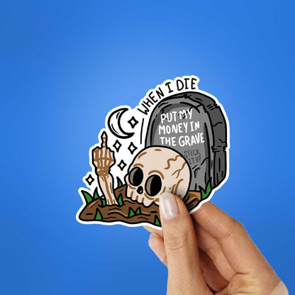 When I Die Put My Money In The Grave Sticker