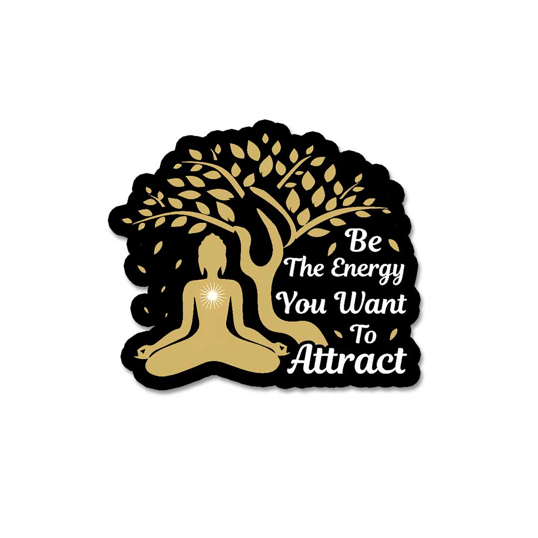 Be The Energy You Want To Attract  Sticker