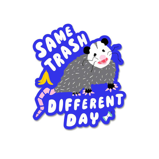 Same Trash Different Day  Sticker