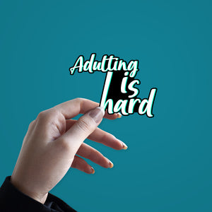 Adulting Is Hard Sticker