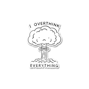 I Overthink Everything  Sticker