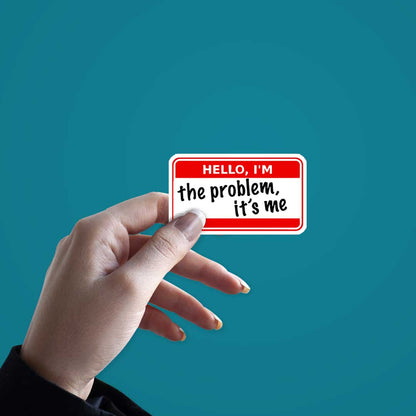 I'm The Problem Its Me Sticker