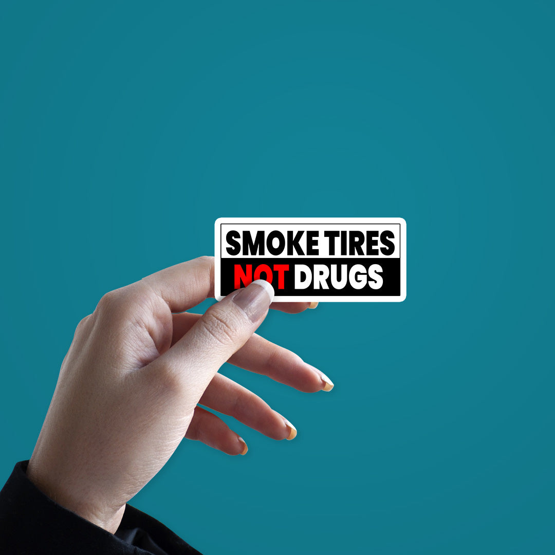 Smoke Tires Not Drugs Sticker