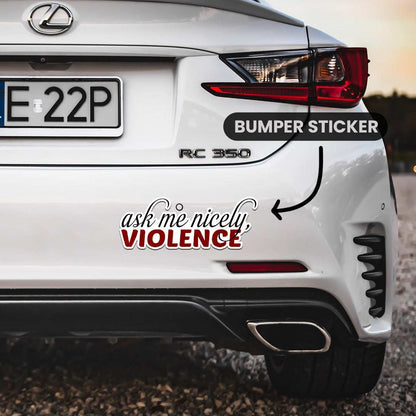 Ask Me Nicely  Bumper Sticker
