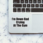 Im' Down Bad Crying At The Gym  Sticker