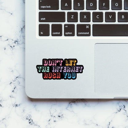 Don't Let The Internet Rush You Sticker