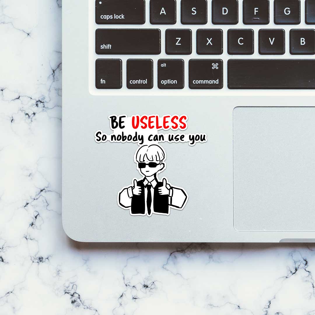 Be Useless Sticker