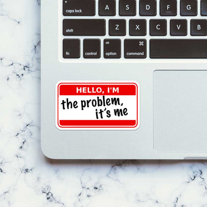 I'm The Problem Its Me Sticker