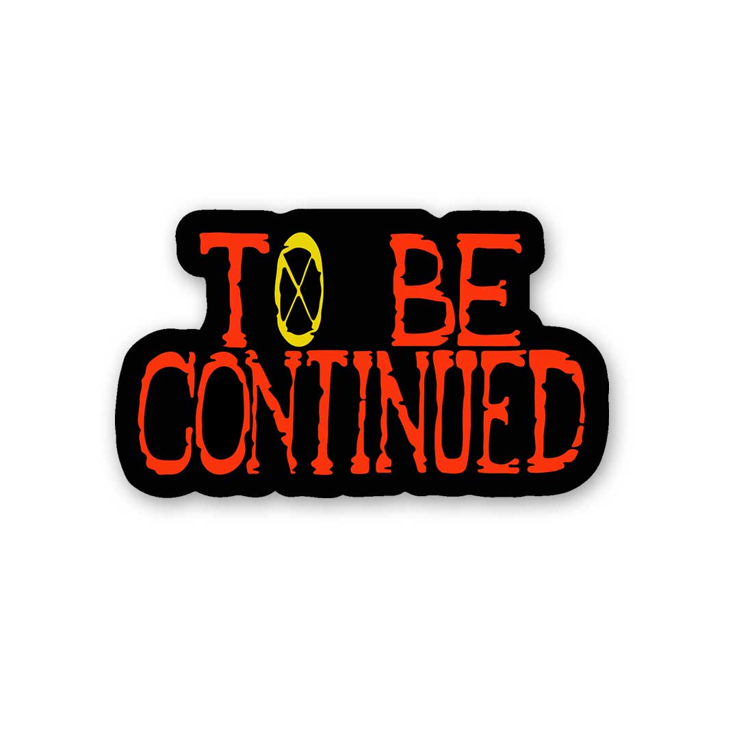 To Be Continued Sticker