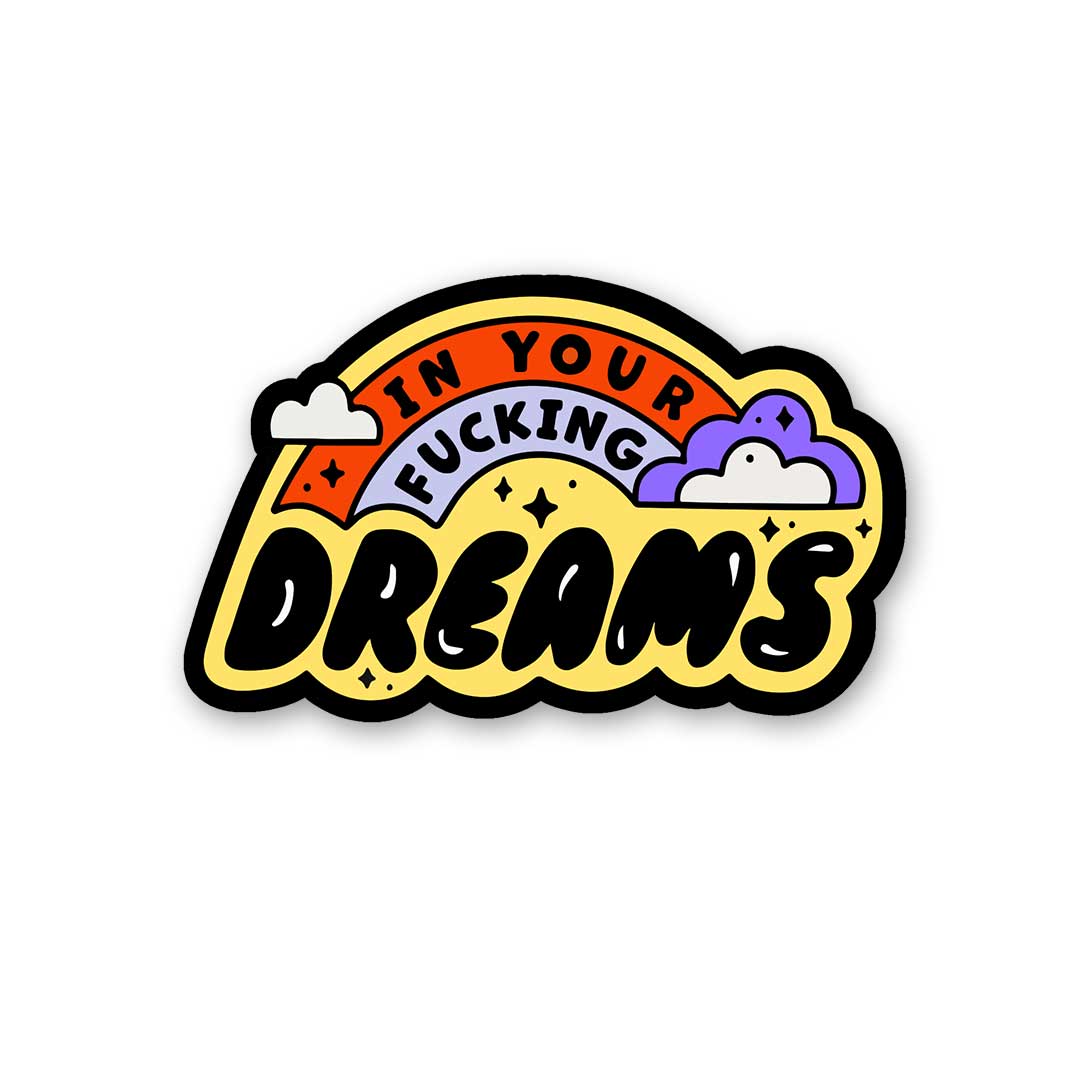 In Your Fucking Dreams Sticker