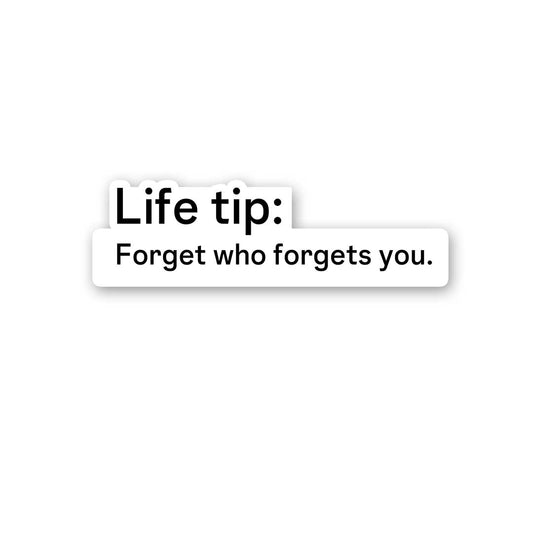 Life Tip Forget Who Forgets You Sticker