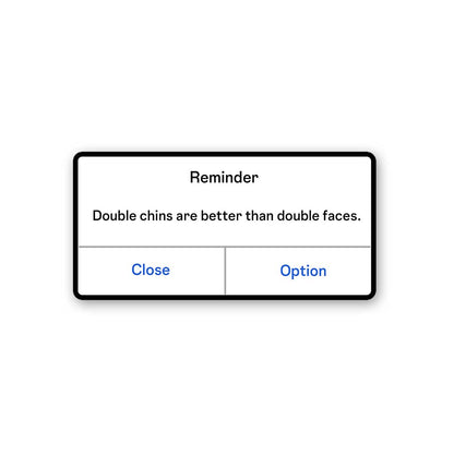 Double Chins Are Better Than Double Faces Sticker